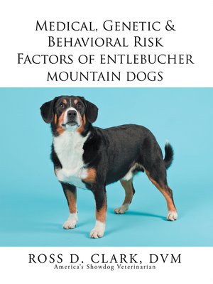 cover image of Medical, Genetic & Behavioral Risk Factors of Entlebucher Mountain Dogs